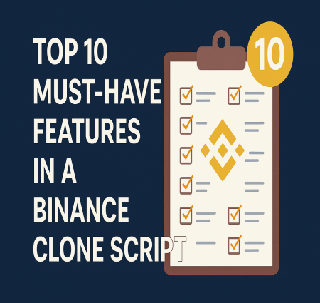Top 10 Must Have Features in a Binance Clone Script for 2025
