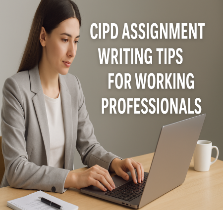 CIPD Assignment Writing Tips for Working Professionals
