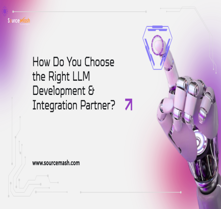 How Do You Choose the Right LLM Development &amp; Integration Partner?